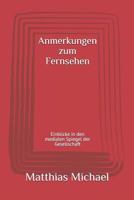Anmerkungen zum Fernsehen: Einblicke in den medialen Spiegel der Gesellschaft 1726699625 Book Cover