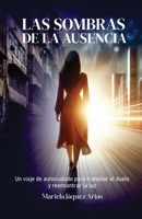 LAS SOMBRAS DE LA AUSENCIA: Un viaje de autocuidado para transitar el duelo y reencontrar la luz (Spanish Edition) 9945298976 Book Cover