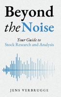 Beyond The Noise: Your Guide to Stock Research and Analysis B0DZZZ9X5L Book Cover