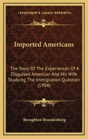 Imported Americans: The Story of the Experiences of a Disguised American and His Wife Studying 1015906885 Book Cover