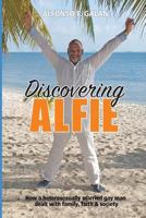 Discovering Alfie: How a Heterosexually Married Gay Man Dealt with Family, Faith and Society 1533304343 Book Cover
