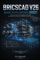 BRICSCAD V26 GUIDE DE L'UTILISATEUR 2027: Maîtrise du dessin 2D, de la modélisation 3D, du BIM et de la conception mécanique. et les flux de travail CAO professionnels (French Edition) B0H8MQP9BS Book Cover