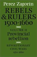 Rebels and Rulers, 1500-1660, Vol. 1: Society, States, and Early Modern Revolution Agrarian and Urban Rebellions B00FZQ35JC Book Cover