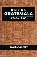 Rural Guatemala, 1760-1940 0804723184 Book Cover