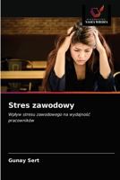 Stres zawodowy: Wpływ stresu zawodowego na wydajność pracowników 6203479691 Book Cover