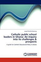 Catholic Public School Lay Leadership in Ghana: Its Challenges and Prospects: A guide for Catholic Educational Policy in Ghana 3659154873 Book Cover