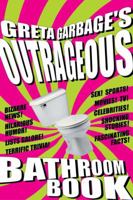 Greta Garbage's Outrageous Bathroom Book 1580082866 Book Cover