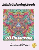 Adult Coloring Book: 70 Patterns with intricate mandalas, geometric, and eye opening designs to relief stress and improve attention. B0916HWNG7 Book Cover