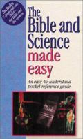 The Bible & Science Made Easy: An Easy to Understand Pocket Reference Guide With Charts 1565636198 Book Cover