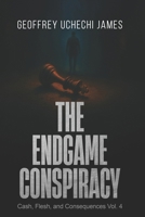 THE ENDGAME CONSPIRACY (Cash, Flesh, and Consequences Series) B0FXQZL44R Book Cover