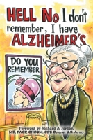 Hell No I Don't Remember, I Have Alzheimer's!: Navigating the Alzheimer's Journey 1664185623 Book Cover