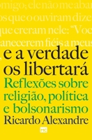 E a verdade os libertará: Reflexões sobre religião, política e bolsonarismo 6586027357 Book Cover
