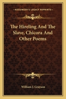 Hireling and the Slave Chicora, and Other Poems 1275860265 Book Cover