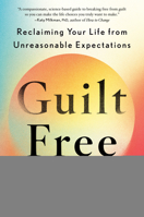 Guilt Free: Reclaiming Your Life from Unreasonable Expectations 0593833465 Book Cover