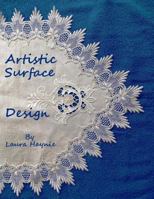 Artistic Surface Design: In and on Fabrics 1548899178 Book Cover