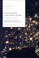 Big Data for the Public Good: Regulating Access to Public Sector Big Data for Research and Innovation 1509973303 Book Cover