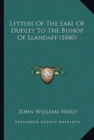 Letters of the Earl of Dudley to the Bishop of Llandaff B0BNLMSKGX Book Cover