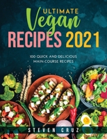 Ultimate Vegan Recipes 2021: 100 Quick and Delicious Main-Course Recipes 1667145959 Book Cover