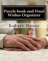 Puzzle Book and Final Wishes Organizer: Puzzles and a Final Wishes Organizer for those who have lost a loved one. 1544622651 Book Cover