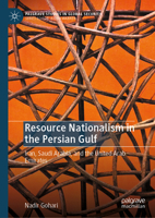 Resource Nationalism in the Persian Gulf: Iran, Saudi Arabia, and the United Arab Emirates (Palgrave Studies in Global Security) 3032186706 Book Cover
