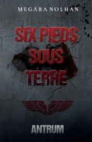 Six Pieds Sous Terre: Tome 1 : Antrum (French Edition) B084QHPGCW Book Cover