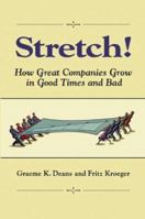 Stretch!: How Great Companies Grow in Good Times and Bad 0471468932 Book Cover