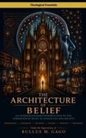 The Architecture of Belief: An Interdisciplinary Introduction to the Formation of Belief in Human Life and Society (Theological Essentials) B0HCCLNYZ6 Book Cover