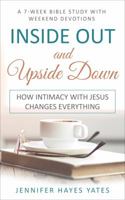 Inside Out and Upside Down: How Intimacy with Jesus Changes Everything 1732337624 Book Cover