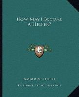 How May I Become A Helper? 1425317561 Book Cover