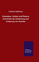 Columbus, Cortez Und Pizarro 3846063894 Book Cover