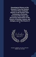 Genealogical History of the Stewarts, from the Earliest Period of Their Authentic History to the Present Time. Containing a Particular Account of the Origin and Successive Generations of the Stuarts o 1340083183 Book Cover