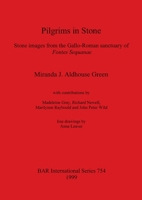 Pilgrims in Stone. Stone Images from the Gallo-Roman Sanctuary of Fontes Sequanae 0860549550 Book Cover