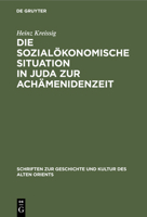 Die sozialökonomische Situation in Juda zur Achämenidenzeit (Schriften Zur Geschichte Und Kultur Des Alten Orients) 3112309693 Book Cover