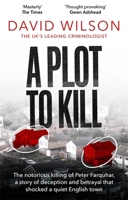 A Plot to Kill: A true story of deception, betrayal and murder in a quiet English town 075158214X Book Cover