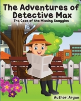 The Adventures of Detective Max: The Case of the Missing Snuggles B0C6P2PL5B Book Cover