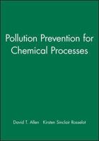 Pollution Prevention For Chemical Processes: A Handbook With Solved Problems From The Refining And Chemical Processing Industries 0471115878 Book Cover