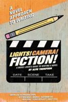 Lights! Camera! Fiction!: The Movie Lover's Guide to Writing a Novel 076242401X Book Cover