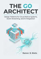 The Go Architect: Design Patterns for Cloud-Native Systems, Event Streaming, and AI Integration B0G52CCCND Book Cover