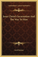 Jesus Christ's Incarnation And The Way To Him 1162809590 Book Cover
