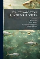 Peri T¿es Apo T¿on Enydr¿on Troph¿es... 1275037682 Book Cover