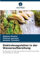 Elektrokoagulation in der Wasseraufbereitung: Kombination von Moringa oleifera und Aluminiumsulfat als Hilfsmittel im Prozess (German Edition) 6206821285 Book Cover