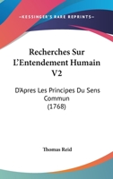 Recherches Sur L’Entendement Humain V2: D’Apres Les Principes Du Sens Commun (1768) 1104896966 Book Cover