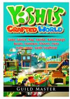 Yoshis Crafted World Game, Switch, Map, Amiibo, Walkthrough, Bosses, Costumes, Flowers, Coins, Crafts, Jokes, Guide Unofficial 0359801390 Book Cover