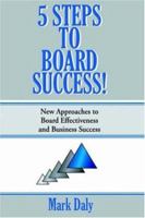 5 Steps to Board Success: New Approaches to Board Effectiveness and Business Success 1420838210 Book Cover