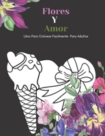 Flores Y Amor Libro Para Colorear Facilmente Para Adultos: Diseños Grandes Y Fáciles Para Personas Mayores O Para Principiantes...Personas Mayores Reg B08SGWD2J6 Book Cover