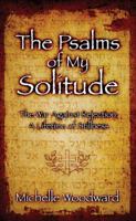 The Psalms of My Solitude: A Lifetime of Stillness 1935097814 Book Cover