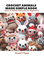 Crochet Animals Made Simple Book: Easy to Follow Patterns for Beginners B0CLV2KVLG Book Cover