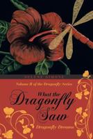 What the Dragonfly Saw: Dragonfly Dreams-Volume II of the Dragonfly Series 148345133X Book Cover