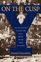 On the Cusp: The Yale College Class of 1960 and a World on the Verge of Change 1625341458 Book Cover