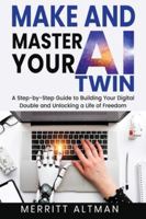 Make and Master Your AI Twin: A Step-by-Step Guide to Building Your Digital Double and Unlocking a Life of Freedom (Everday AI) B0G45SPCQ6 Book Cover